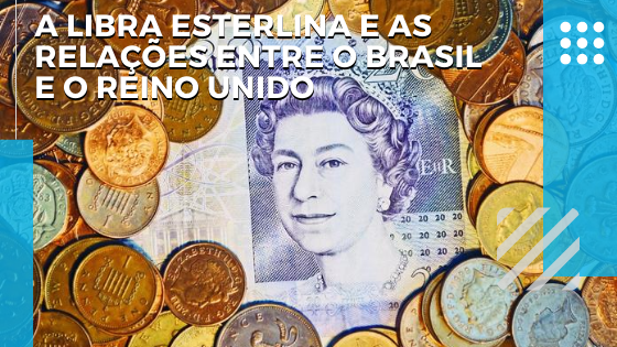 A LIBRA ESTERLINA E AS RELA ES ENTRE O BRASIL E O REINO UNIDO